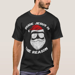 Dude Jesus Is The Reason Santa Face Christian Chri T-Shirt