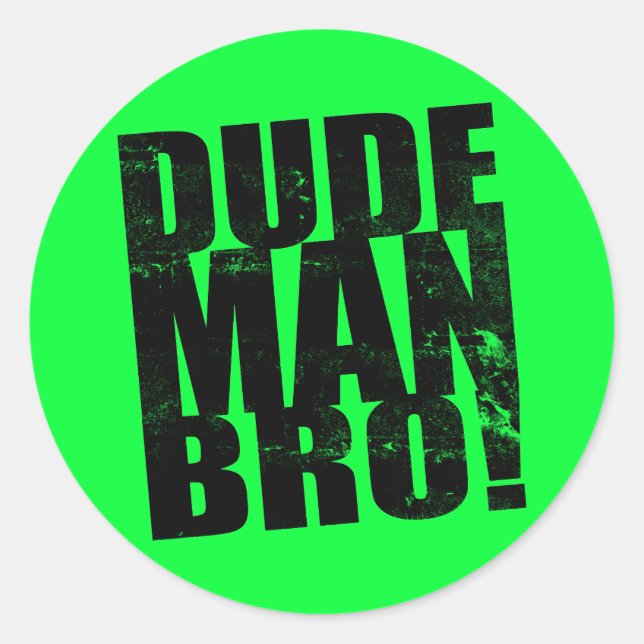 Dude, Man, Bro! Classic Round Sticker (Front)