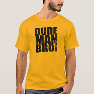 Dude, Man, Bro! T-Shirt