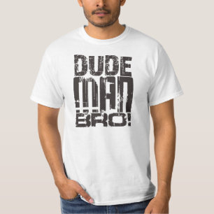 Dude Man Bro! T-Shirt