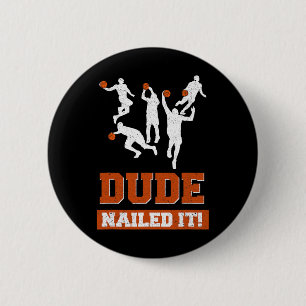 Dude Nailed It Basketball Lovers Play Ball Gift I 6 Cm Round Badge