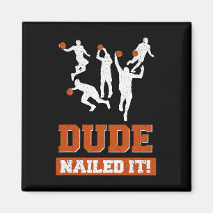 Dude Nailed It  Basketball Lovers Play Ball Gift I Magnet