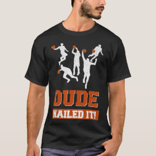 Dude Nailed It Basketball Lovers Play Ball Gift I T-Shirt