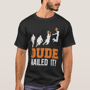 Dude Nailed It Cute Basketball Game Vintage Ball S T-Shirt