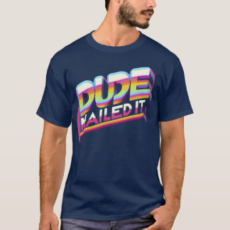 Dude Nailed It girl T-Shirt