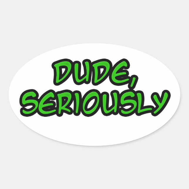 dude, seriously cool design oval sticker (Front)
