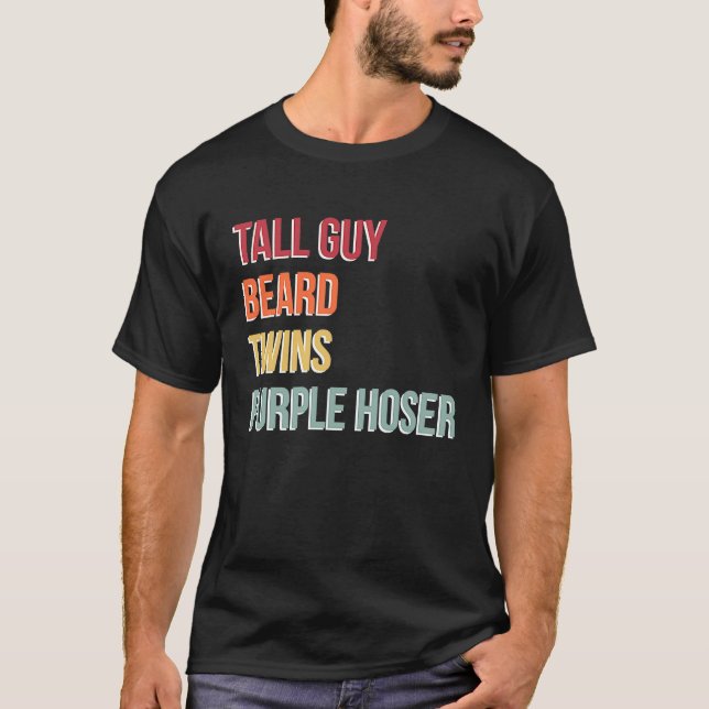 Dude Tall Guy Beard Twins Purple Hoser T-Shirt (Front)