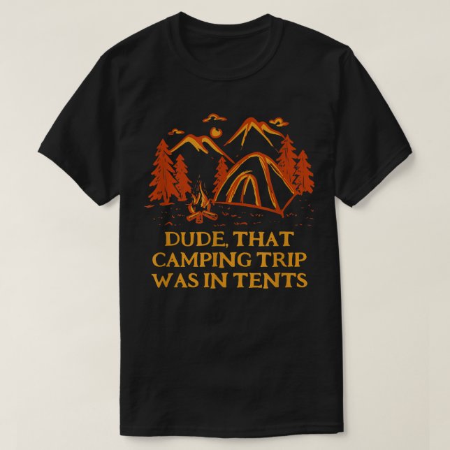 Dude That Camping Trip Camper Friends Camp Buddy S T-Shirt (Design Front)