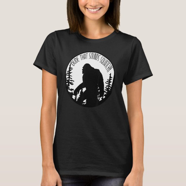 Dude That Sounds Squatchy T-Shirt (Front)