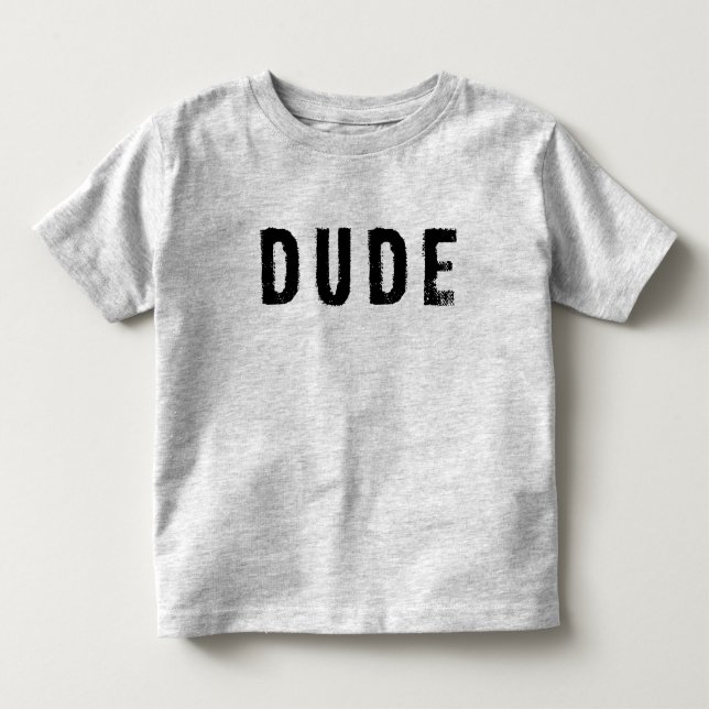 Dude Toddler Shirt (Front)