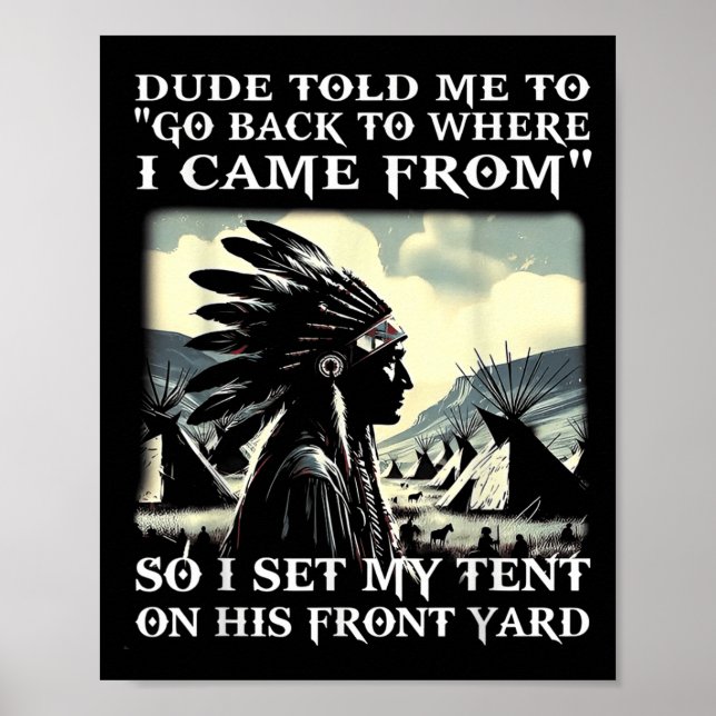 Dude Told Me To Go Back To Where I Came From So I  Poster (Front)