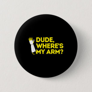 Dude Where's My Arm Amputee Disabilities Awareness 6 Cm Round Badge