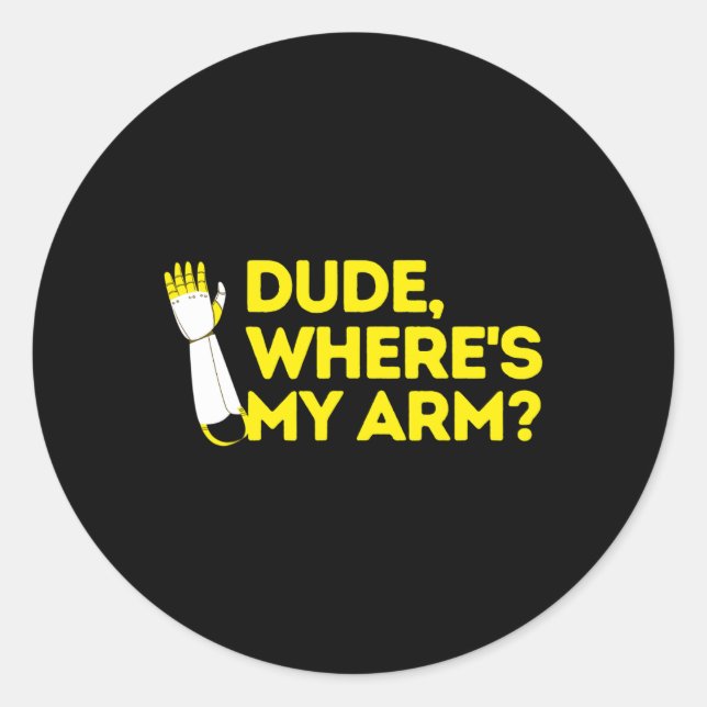 Dude Where's My Arm Amputee Disabilities Awareness Classic Round Sticker (Front)