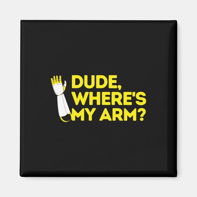 Dude Where's My Arm Amputee Disabilities Awareness Magnet (Front)