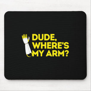 Dude Where's My Arm Amputee Disabilities Awareness Mouse Mat