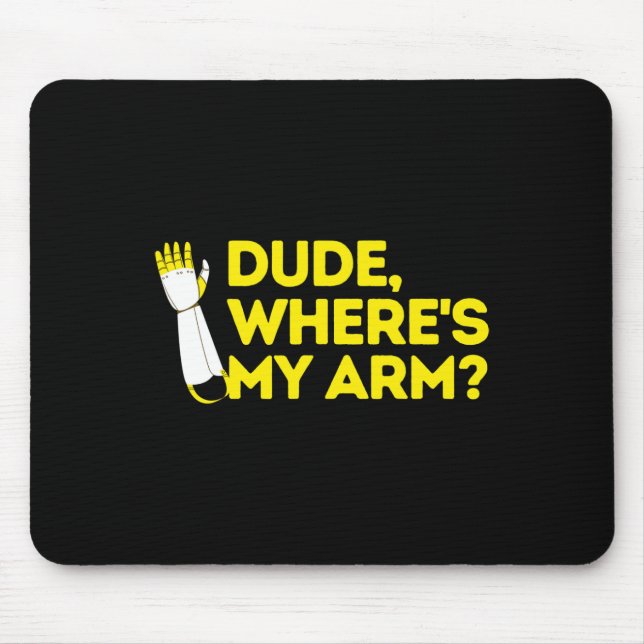 Dude Where's My Arm Amputee Disabilities Awareness Mouse Mat (Front)