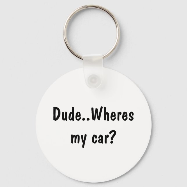 Dude..Wheres my car? Key Ring (Front)