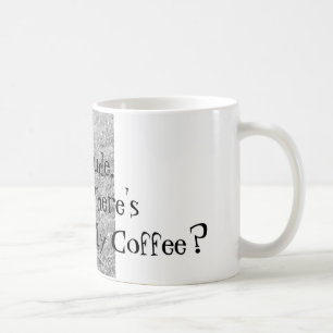 Dude, Where's My Coffee? Mug