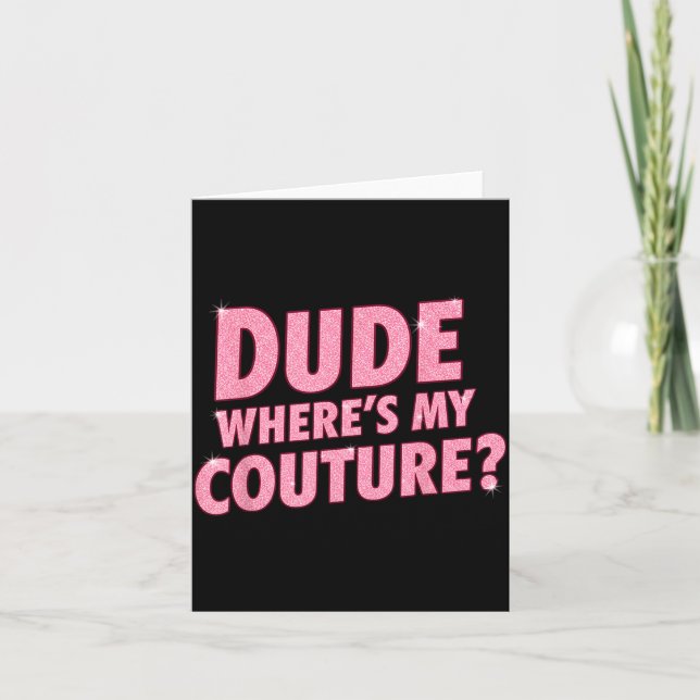 Dude Where's My Couture Funny Girls Quote Gift Wom Card (Front)