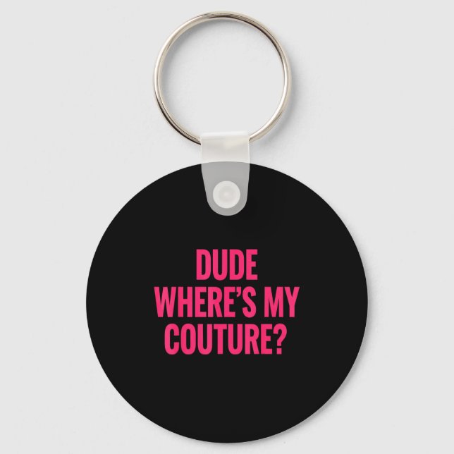 Dude Where's My Couture Funny Girls Quote Gift Wom Key Ring (Front)