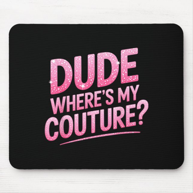 Dude Where's My Couture Funny Girls Quote Gift Wom Mouse Mat (Front)