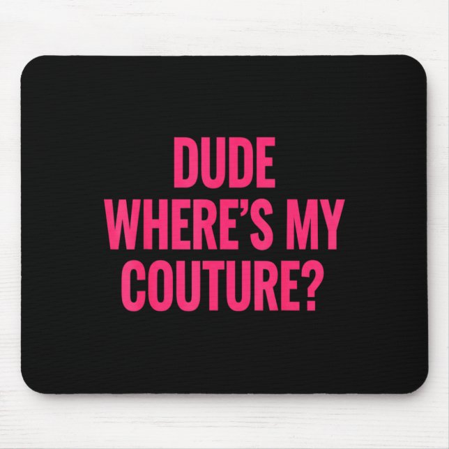Dude Where's My Couture Funny Girls Quote Gift Wom Mouse Mat (Front)