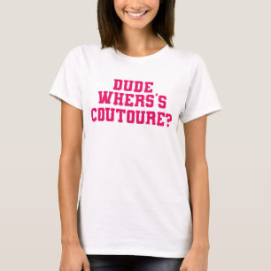 Dude Where's My Couture Sarcastic Funny Saying T-Shirt