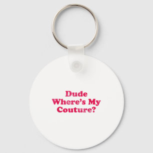 Dude Where's My Couture Sarcastic Funny Saying Wom Key Ring