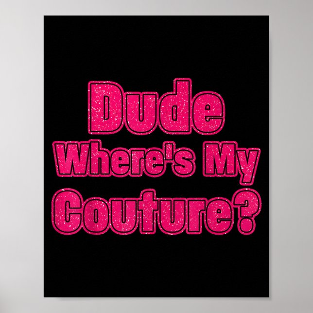 Dude Where's My Couture Sarcastic Humour Funny Say Poster (Front)