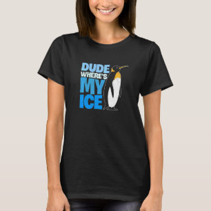 Dude Where's My Ice  Cute Penguin T-Shirt