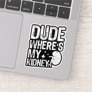 Dude Wheres My Kidney Get Well Kidney Surgery 