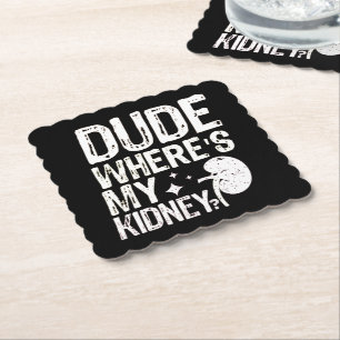 Dude Wheres My Kidney Get Well Kidney Surgery  Paper Coaster