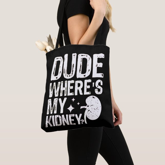 Dude Wheres My Kidney Get Well Kidney Surgery  Tote Bag (Close Up)