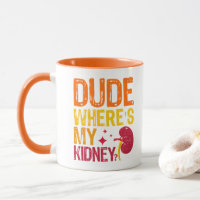 Dude Where's My Kidney Transplant Nephrology Cool