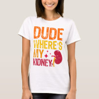 Dude Where's My Kidney Transplant Nephrology Cool