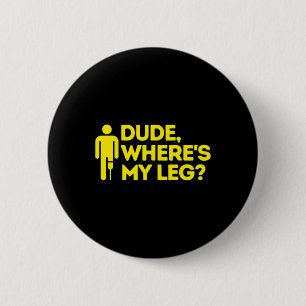 Dude Where's My Leg Amputee Disabilities Awarenes 6 Cm Round Badge