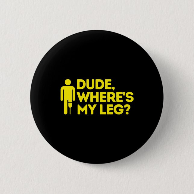 Dude Where's My Leg Amputee  Disabilities Awarenes 6 Cm Round Badge (Front)