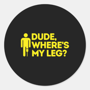 Dude Where's My Leg Amputee  Disabilities Awarenes Classic Round Sticker