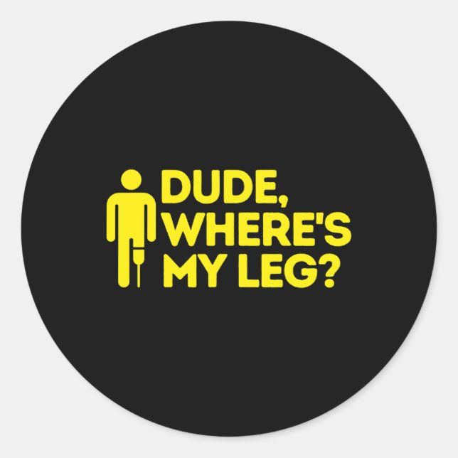 Dude Where's My Leg Amputee  Disabilities Awarenes Classic Round Sticker (Front)
