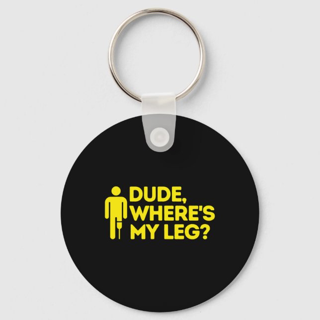Dude Where's My Leg Amputee  Disabilities Awarenes Key Ring (Front)