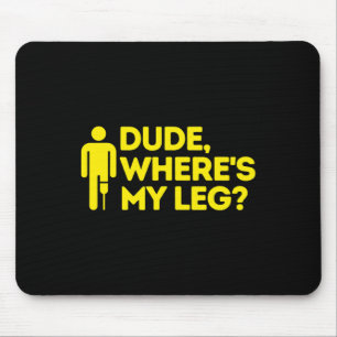 Dude Where's My Leg Amputee Disabilities Awarenes Mouse Mat