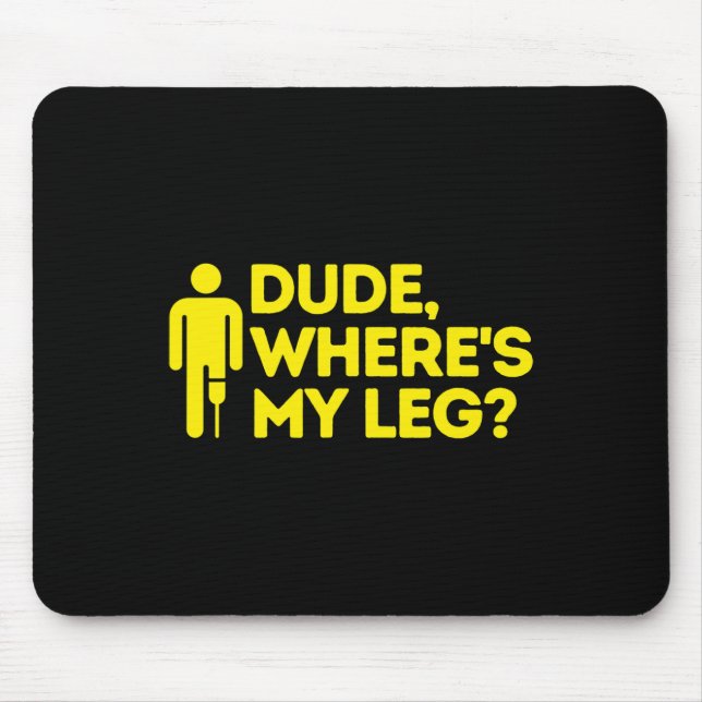 Dude Where's My Leg Amputee  Disabilities Awarenes Mouse Mat (Front)