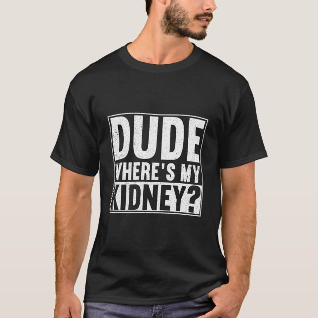 Dude Wheres My Ney Get Well Surgery T-Shirt (Front)