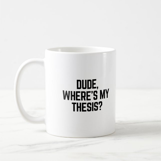 Dude Where's My Thesis? Coffee Mug (Left)