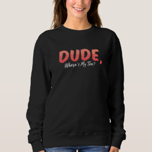 Dude Where's My Toe Amputation Awareness Amputee Sweatshirt