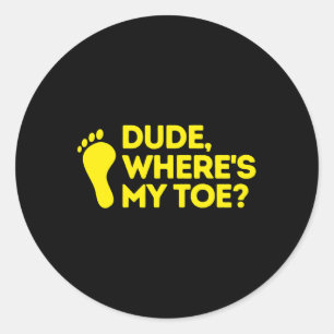Dude Where's My Toe Amputee Disabilities Awarenes Classic Round Sticker