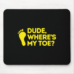 Dude Where's My Toe Amputee  Disabilities Awarenes Mouse Mat