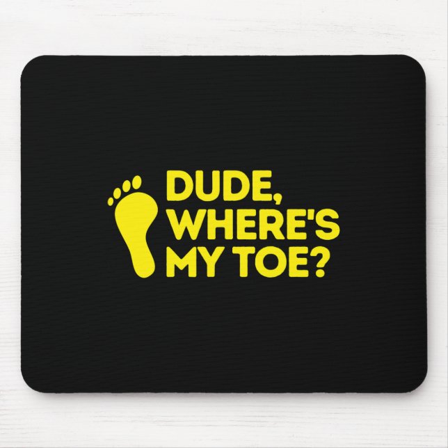 Dude Where's My Toe Amputee  Disabilities Awarenes Mouse Mat (Front)