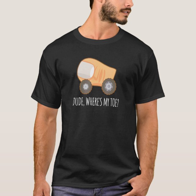 Dude Where's My Toe Truck  Anatomy Disability Ampu T-Shirt (Front)