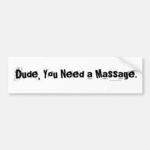 Dude, You Need a Massage Bumper Sticker